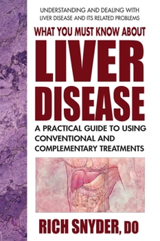 Paperback What You Must Know about Liver Disease: A Practical Guide to Using Conventional and Complementary Treatments Book