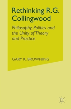 Rethinking R.G. Collingwood: Philosophy, Politics and the Unity of Theory and Practice