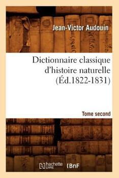 Paperback Dictionnaire Classique d'Histoire Naturelle. Tome Second (Éd.1822-1831) [French] Book