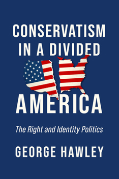 Hardcover Conservatism in a Divided America: The Right and Identity Politics Book