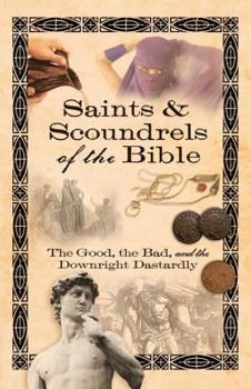 Paperback Saints & Scoundrels of the Bible: The Good, the Bad, and the Downright Dastardly Book