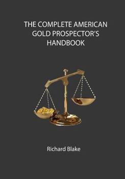 The Complete American Gold Prospector's Handbook