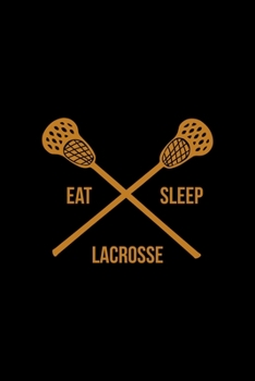 Eat Sleep Lacrosse: All Purpose 6x9 Blank Lined Notebook Journal Way Better Than A Card Trendy Unique Gift Solid Black Lacrosse