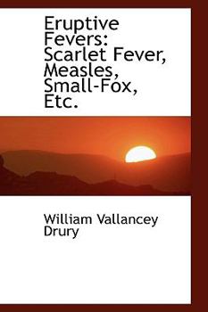 Eruptive Fevers : Scarlet Fever, Measles, Small-Fox, Etc