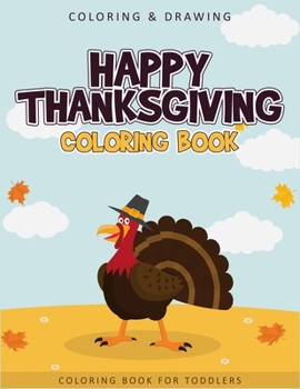 Paperback Happy Thanksgiving Coloring Book For Toddlers: A Collection of 50 Fun and Cute Thanksgiving Coloring Pages for Toddlers - Thanksgiving Gifts For Kids Book