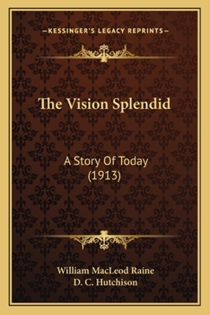 Paperback The Vision Splendid: A Story Of Today (1913) Book