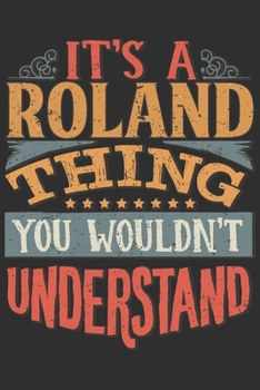 Paperback It's A Roland Thing You Wouldn't Understand: Want To Create An Emotional Moment For A Roland Family Member ? Show The Roland's You Care With This Pers Book