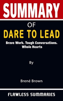 Paperback SUMMARY OF DARE TO LEAD By Brené Brown: Brave Work. Tough Conversations. Whole Hearts - A Unique Method For Reading Books More Effortlessly Book