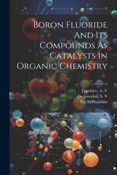 Paperback Boron Fluoride And Its Compounds As Catalysts In Organic Chemistry Book