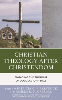 Paperback Christian Theology After Christendom: Engaging the Thought of Douglas John Hall Book