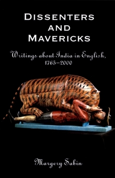 Hardcover Dissenters and Mavericks: Writings about Indian in English, 1765-2000 Book
