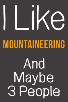 Paperback I Like Mountaineering And Maybe 3 People: Funny Gift Idea For Hobby Addict - Blank Lined Journal Book