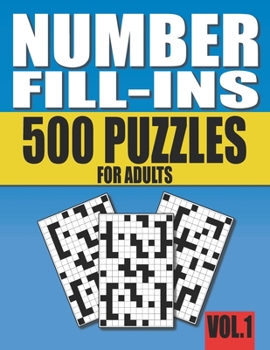 Paperback Number Fill-Ins: 500 Number Fill In Puzzles for Adults with Solutions (This is Volume 1 of Number Fill In Puzzle Books With 20+ Different Grid Layouts Book