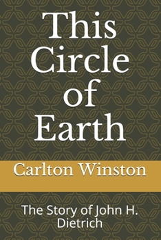 Paperback This Circle of Earth: The Story of John H. Dietrich Book