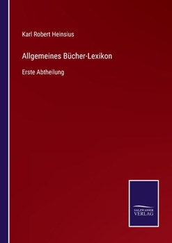 Paperback Allgemeines Bücher-Lexikon: Erste Abtheilung [German] Book