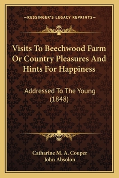 Paperback Visits To Beechwood Farm Or Country Pleasures And Hints For Happiness: Addressed To The Young (1848) Book