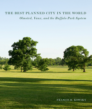 Paperback The Best Planned City in the World: Olmsted, Vaux, and the Buffalo Park System Book