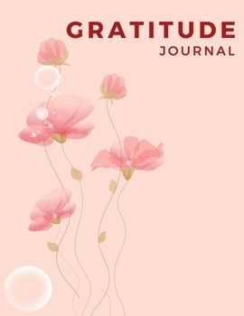 Gratitude Journal: It Takes Just Five Minutes Daily Gratitude To Make The First Step To A Grateful Life - Gratitude Journal Notebook For Women And Men