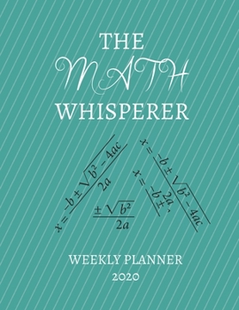 Paperback The Math Whisperer Weekly Planner 2020: Mathematician, Mathematics, Math Teacher Gift Idea For Men & Women Weekly Planner Appointment Book Agenda The Book