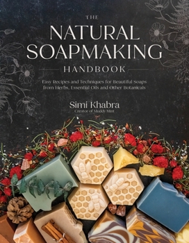 Paperback The Natural Soapmaking Handbook: Easy Recipes and Techniques for Beautiful Soaps from Herbs, Essential Oils and Other Botanicals Book