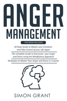 Paperback Anger Management: 3 Books in 1 - Guide to Master Your Emotions + Overcome Your Anger using the Mindfulness Approach +Strategies to Maste Book