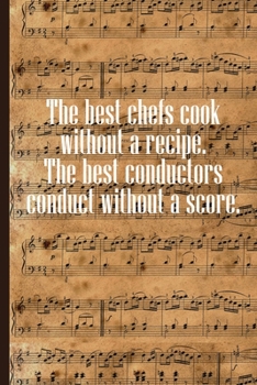 Paperback The best Chefs cook without a Recipe The best Conductors Conduct Without a Score: Sheet music book DIN-A5 with 100 pages of empty staves for music stu Book