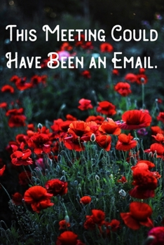 This Meeting Could Have Been an Email.: Lined Notebook/Journal