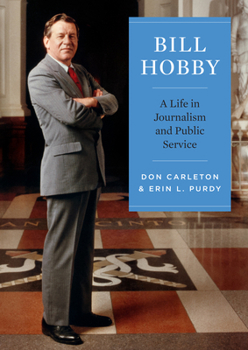 Hardcover Bill Hobby: A Life in Journalism and Public Service Book