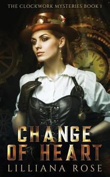 Change of Heart - Book #1 of the Clockwork Mysteries