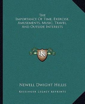 Paperback The Importance Of Time, Exercise, Amusements, Music, Travel, And Outside Interests Book