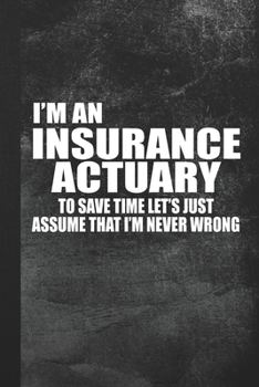 Paperback I'm An Insurance Actuary: Blank Lined Notebook Journal Gift for Actuarian Book