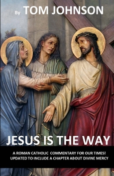 Paperback Jesus is the Way: A Roman Catholic Commentary on our Times with Divine Mercy Book