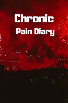 Chronic Pain Diary: Daily Assessment Pages, Treatment History, Doctors Appointments | Monitor Pain Location, Symptoms, Relief Treatment | Notebook Journal Template