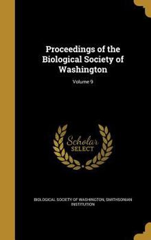 Proceedings of the Biological Society of Washington; Volume 9