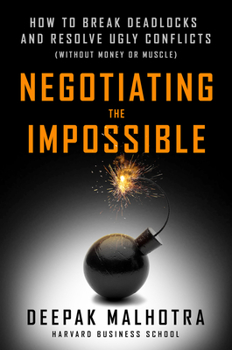 Hardcover Negotiating the Impossible: How to Break Deadlocks and Resolve Ugly Conflicts (Without Money or Muscle) Book