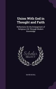 Hardcover Union With God in Thought and Faith: Reflections On the Enlargement of Religious Life Through Modern Knowledge Book