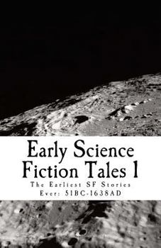 Paperback Early Science Fiction Tales 1: The Earliest SF Stories Ever: 51BC - 1638AD Book