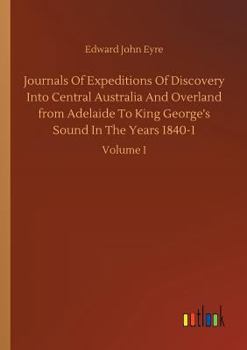 Paperback Journals Of Expeditions Of Discovery Into Central Australia And Overland from Adelaide To King George's Sound In The Years 1840-1 Book