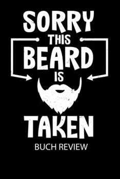 Sorry This Beard Is Taken - Buch Review: Arbeitsbuch, um deine Lieblingsbücher zu bewerten und dauerhaft festzuhalten! (German Edition)