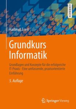 Paperback Grundkurs Informatik: Grundlagen Und Konzepte Fur Die Erfolgreiche It-Praxis - Eine Umfassende, Praxisorientierte Einfuhrung [German] Book