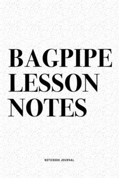 Bagpipe Lesson Notes: A 6x9 Inch Diary Notebook Journal With A Bold Text Font Slogan On A Matte Cover and 120 Blank Lined Pages Makes A Great Alternative To A Card