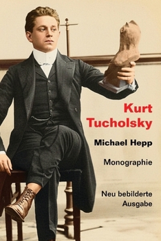 Kurt Tucholsky. Monographie: Neu bebilderte Auflage (German Edition)