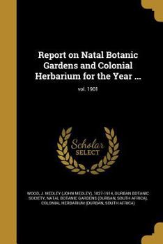 Paperback Report on Natal Botanic Gardens and Colonial Herbarium for the Year ...; vol. 1901 Book