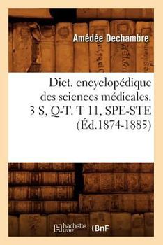 Paperback Dict. Encyclopédique Des Sciences Médicales. 3 S, Q-T. T 11, Spe-Ste (Éd.1874-1885) [French] Book