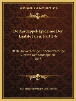 Paperback De Aardappel-Epidemie Der Laatste Jaren, Part 2-6: Of De Kankerachtige En Schurftachtige Ziekten Der Aardappelen (1848) [Dutch] Book