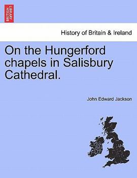 Paperback On the Hungerford Chapels in Salisbury Cathedral. Book