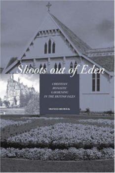 Shoots out of Eden - Christian Monastic Gardening in the British Isles