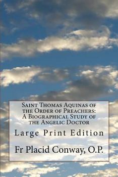 Paperback Saint Thomas Aquinas of the Order of Preachers: A Biographical Study of the Angelic Doctor: Large Print Edition Book