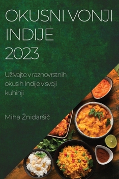 Paperback Okusni vonji Indije 2023: Uzivajte v raznovrstnih okusih Indije v svoji kuhinji [Slovenian] Book