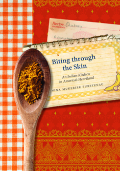 Paperback Biting Through the Skin: An Indian Kitchen in America's Heartland Book